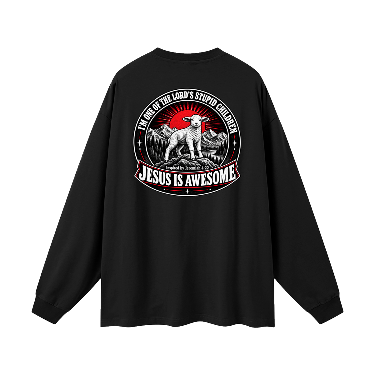 I'M ONE OF THE LORD'S STUPID CHILDREN INSPIRED BY Jeremiah 4:22 JESUS IS AWESOME Long Sleeve T-Shirt