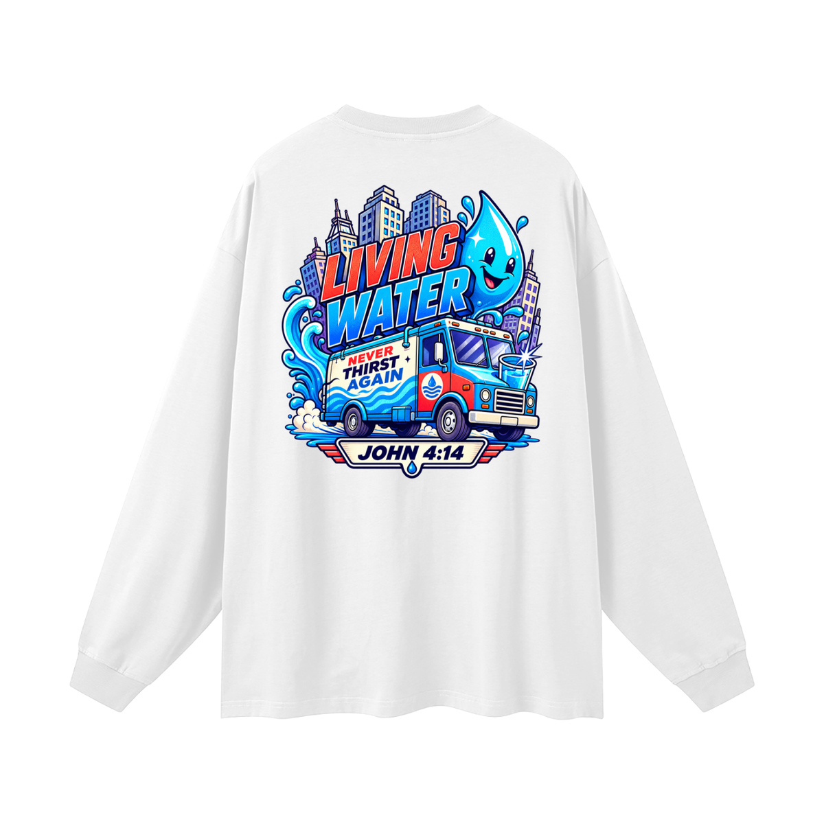 Living Water Never Thirst again Long Sleeve T-Shirt
