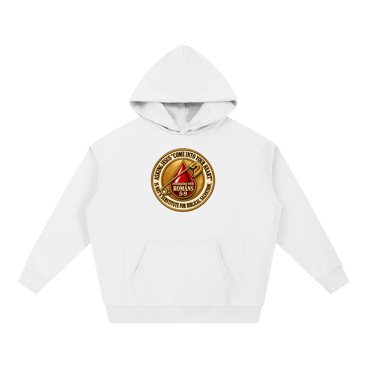 ASKING JESUS "COME INTO YOUR HEART" IS NOT A SUBSTITUTE FOR BIBLICAL SALVATION. resonating with ROMANS 5:9 Hoodie