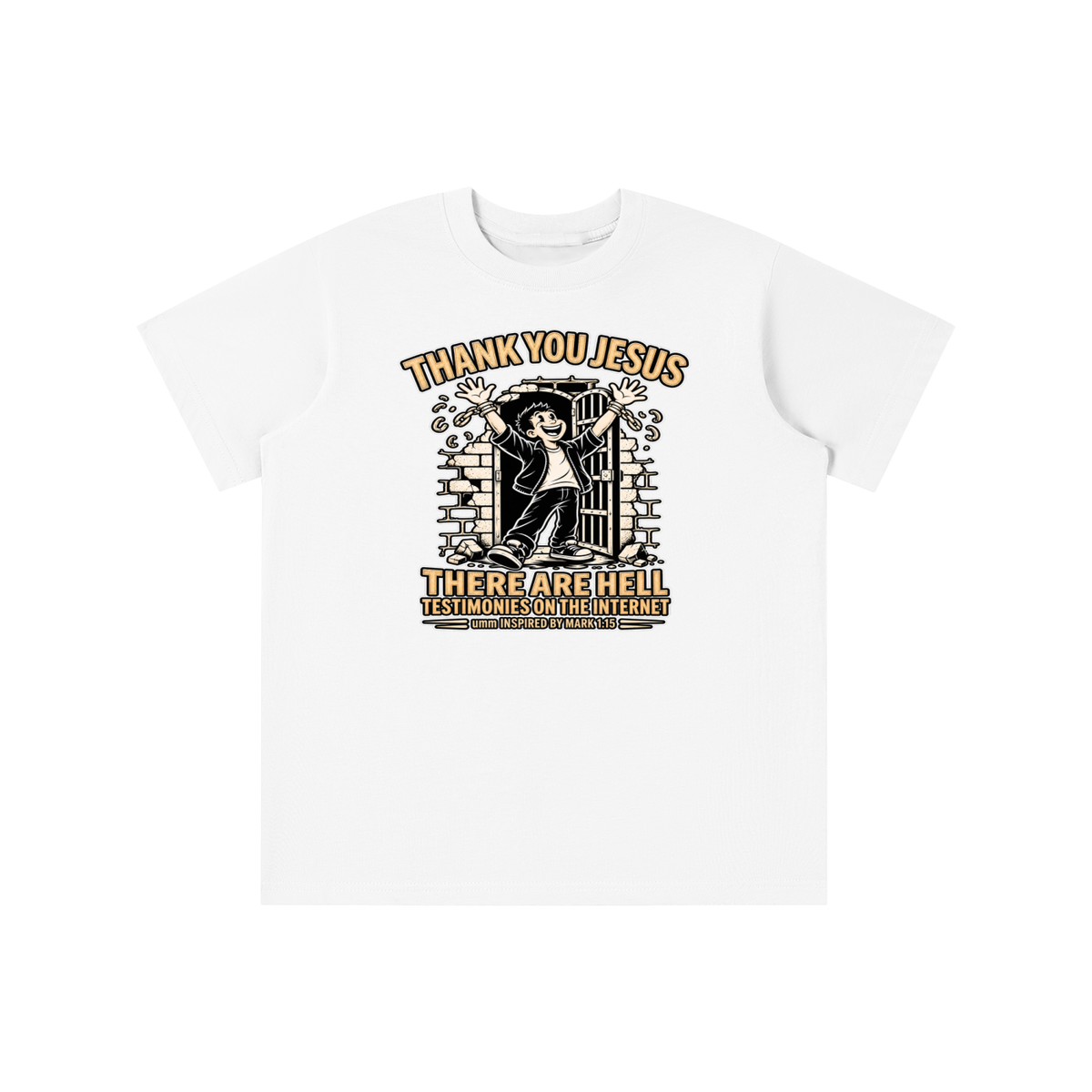 THANK YOU JESUS THERE ARE HELL TESTIMONIES ON THE INTERNET umm INSPIRED BY MARK 1:15 youth T-shirt