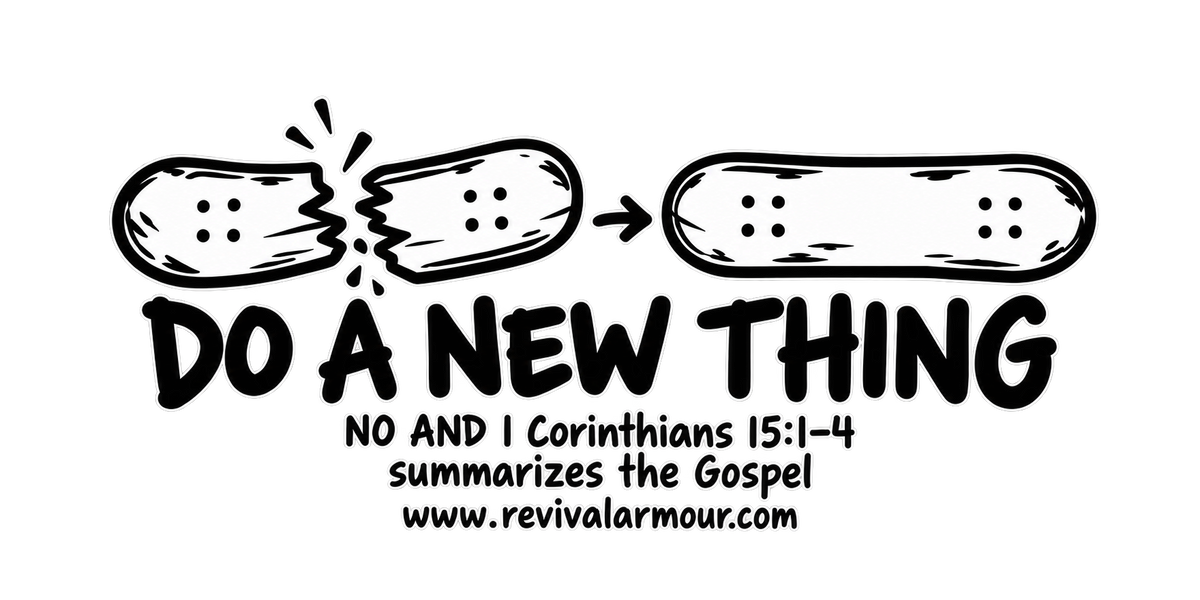 DO A NEW THING NO AND 1 Corinthians 15:1-4 summarizes the Gospel youth T-shirt
