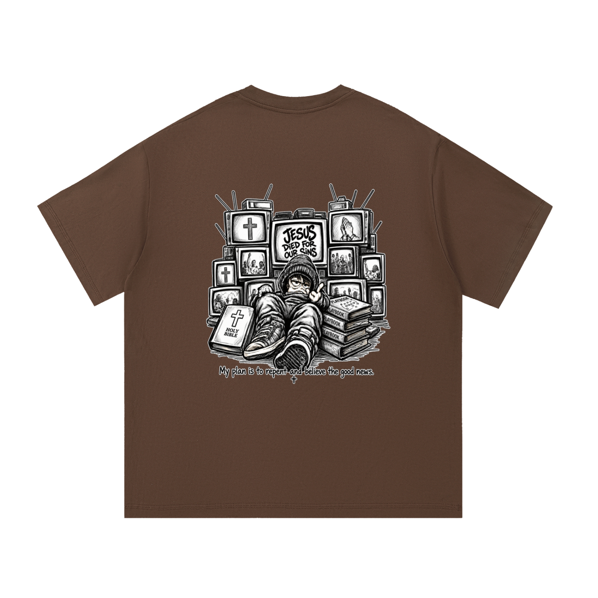 JESUS DIED FOR OUR SINS MY PLAN IS TO REPENT AND BELIEVE THE GOOD NEWS. T-Shirt