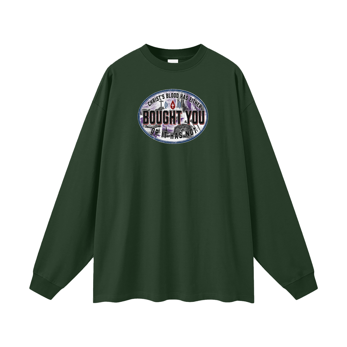 CHRIST'S BLOOD HAS EITHER BOUGHT YOU OR IT HAS NOT Long Sleeve T-Shirt
