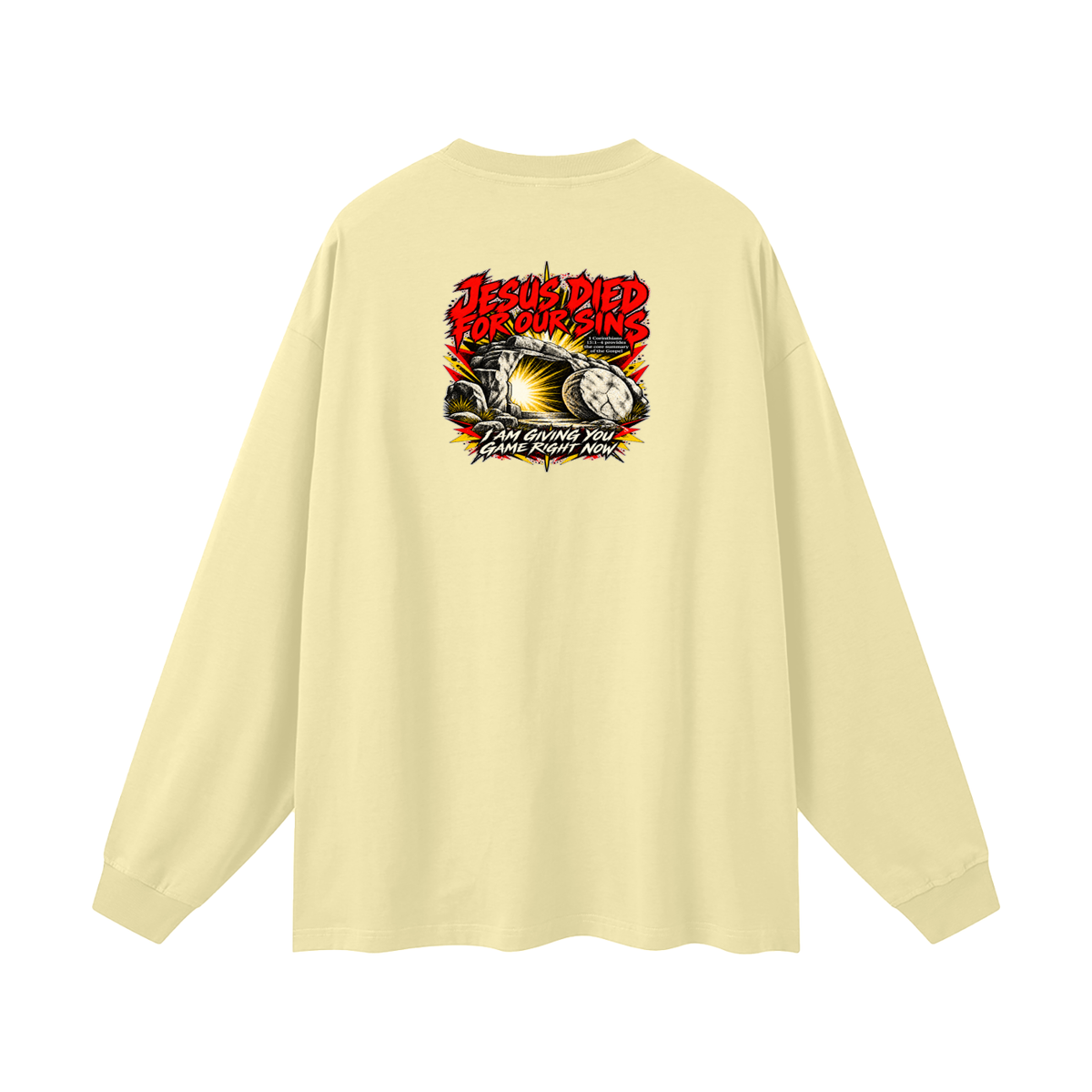 JESUS DIED FOR OUR SINS 1 Corinthians 15:1-4 provides the core summary of the Gospel I AM GIVING YOU GAME RIGHT NOW Long Sleeve T-Shirt
