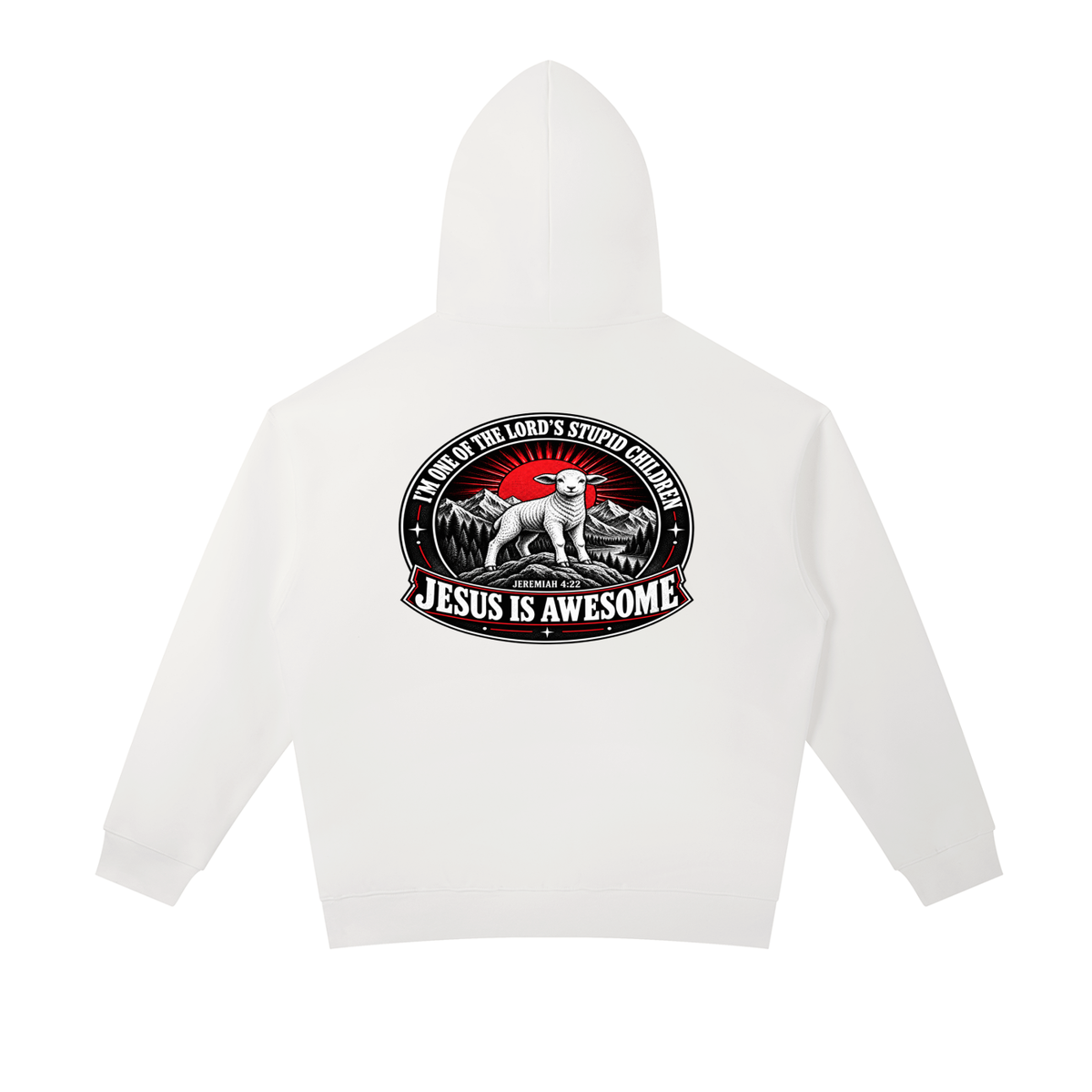 I'M ONE OF THE LORD'S STUPID CHILDREN JEREMIAH 4:22 JESUS IS AWESOME *THERE IS NO quotation marks MARKS THIS IS NOT A quote Hoodie