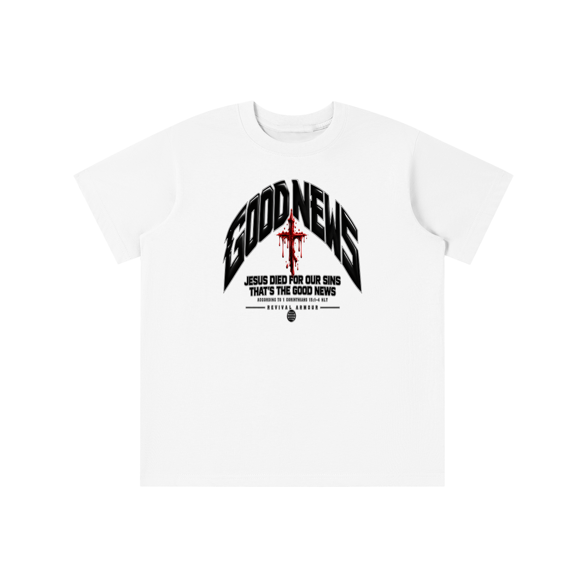 GOOD NEWS JESUS DIED FOR OUR SINS THAT'S THE GOOD NEWS ACCORDING TO 1 CORTHIANS 15:1-4 NLT REVIVAL ARMOUR youth T-shirt