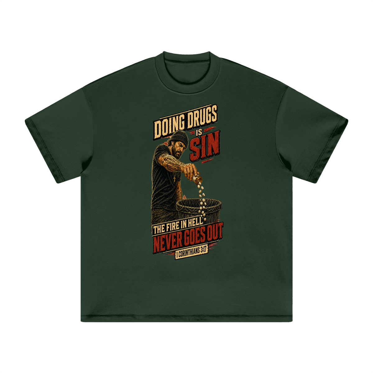 DOING DRUGS IS SIN THE FIRE IN HELL NEVER GOES OUT T-Shirt