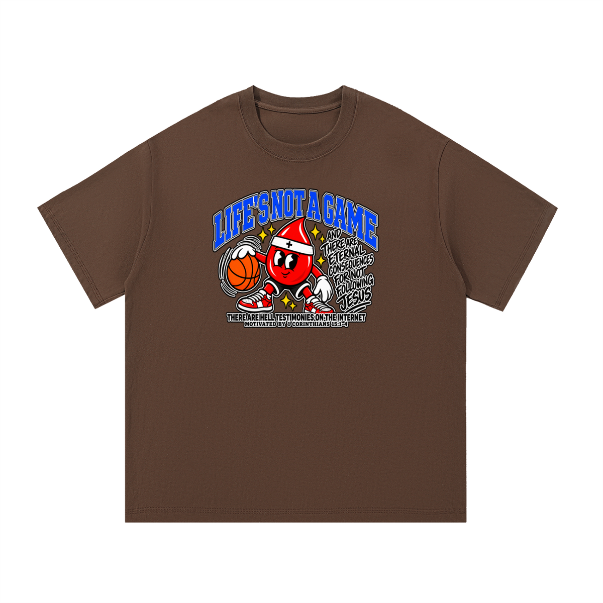 LIFE'S NOT A GAME AND THERE ARE ETERNAL CONSEQUENCES FOR NOT FOLLOWING JESUS THERE ARE HELL TESTIMONIES ON THE INTERNET MOTIVATED BY 1 Corinthians 15:1-4 T-Shirt