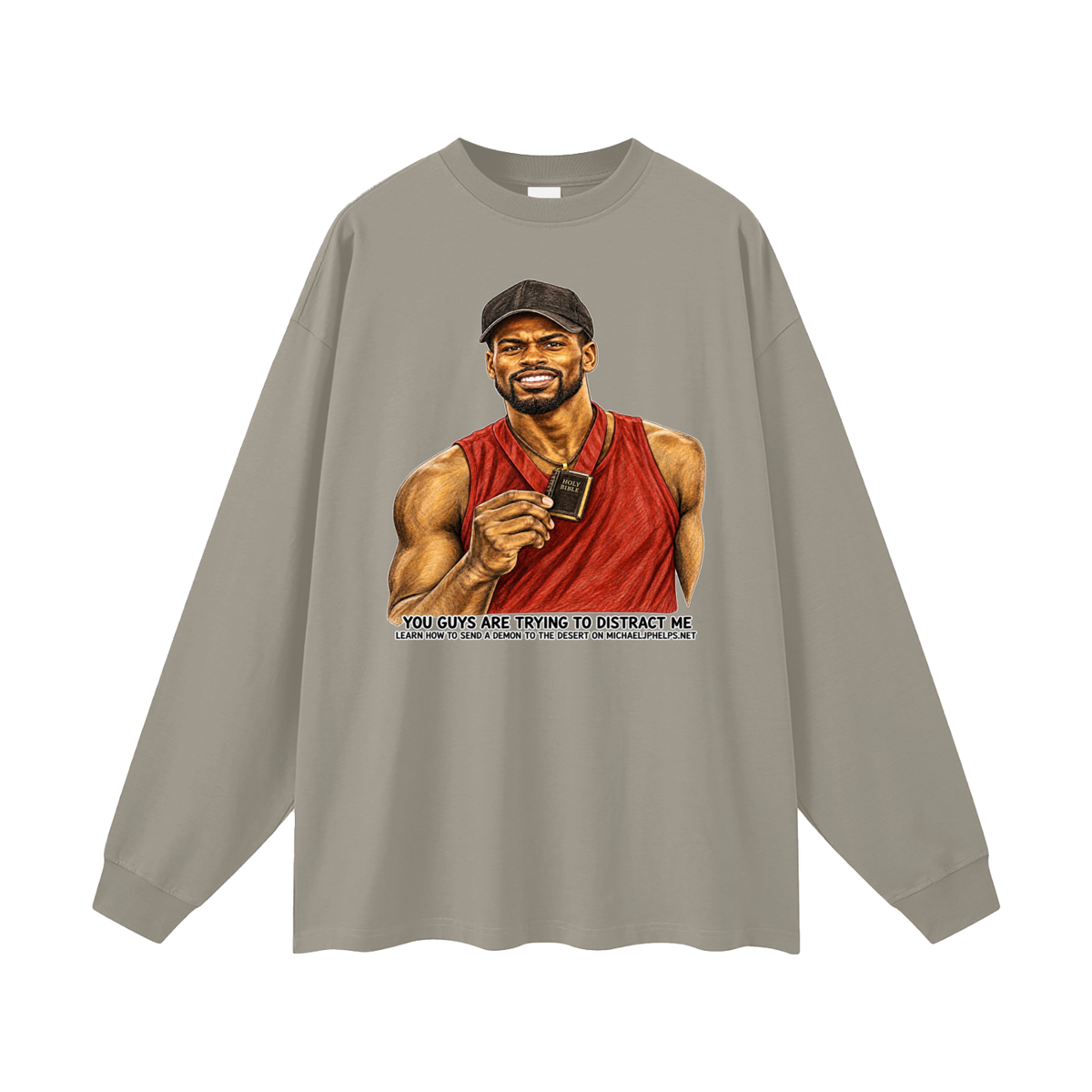 YOU GUYS ARE TRYING TO DISTRACT ME LEARN HOW TO SEND A DEMON TO THE DESERT ON MICHAELJPHELPS.NET Long Sleeve T-Shirt