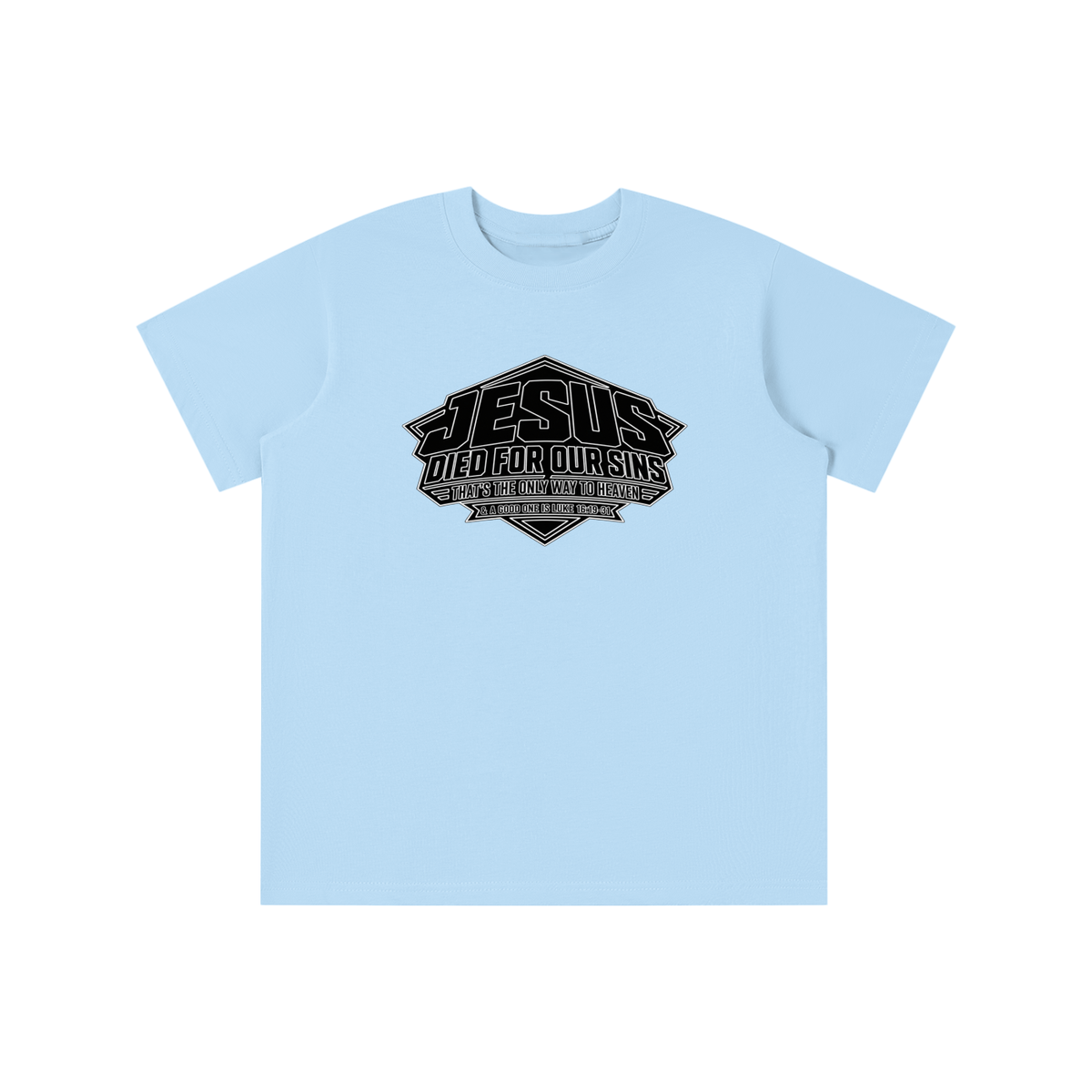 JESUS DIED FOR OUR SINS THAT'S THE ONLY WAY TO HEAVEN & A GOOD ONE IS LUKE 16:19-31 youth T-shirt
