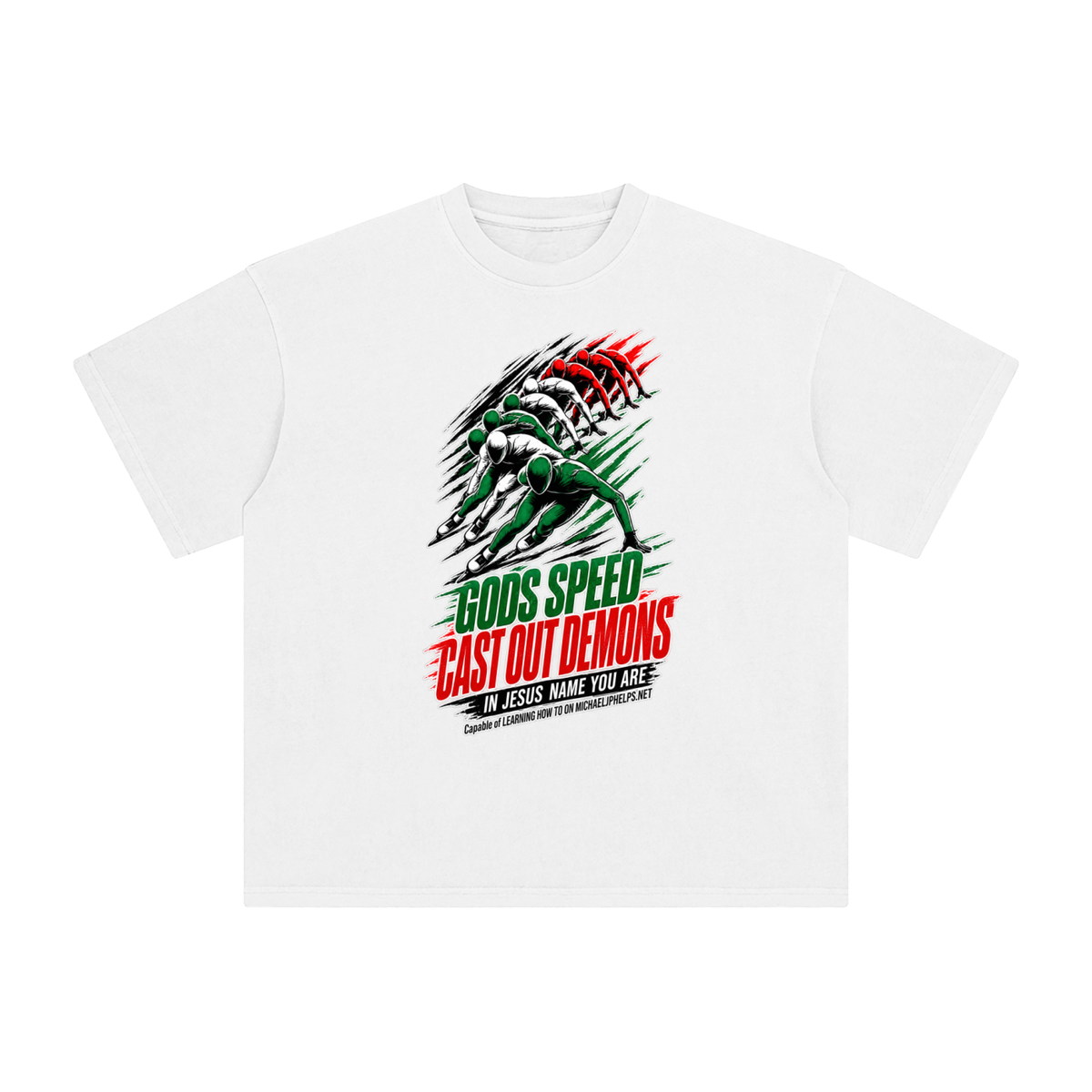 GODS SPEED CAST OUT DEMONS IN JESUS NAME YOU ARE Capable of LEARNING HOW TO ON MICHAELJPHELPS.NET T-Shirt