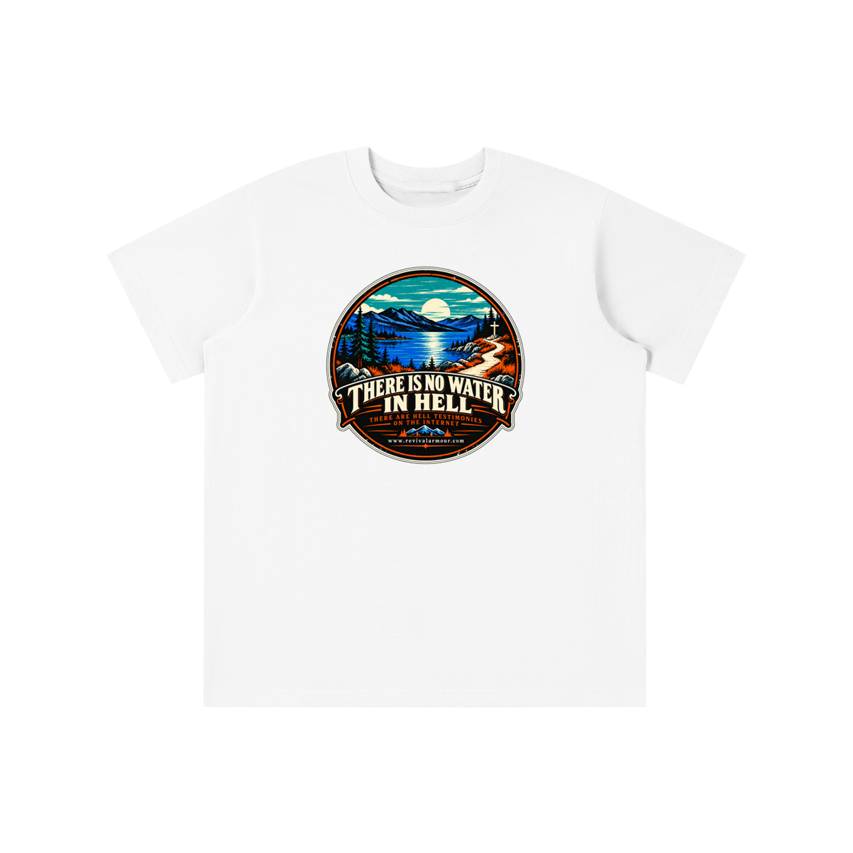 THERE IS NO WATER IN HELL THERE ARE HELL TESTIMONIES ON THE INTERNET www.revivalarmour.com youth T-shirt