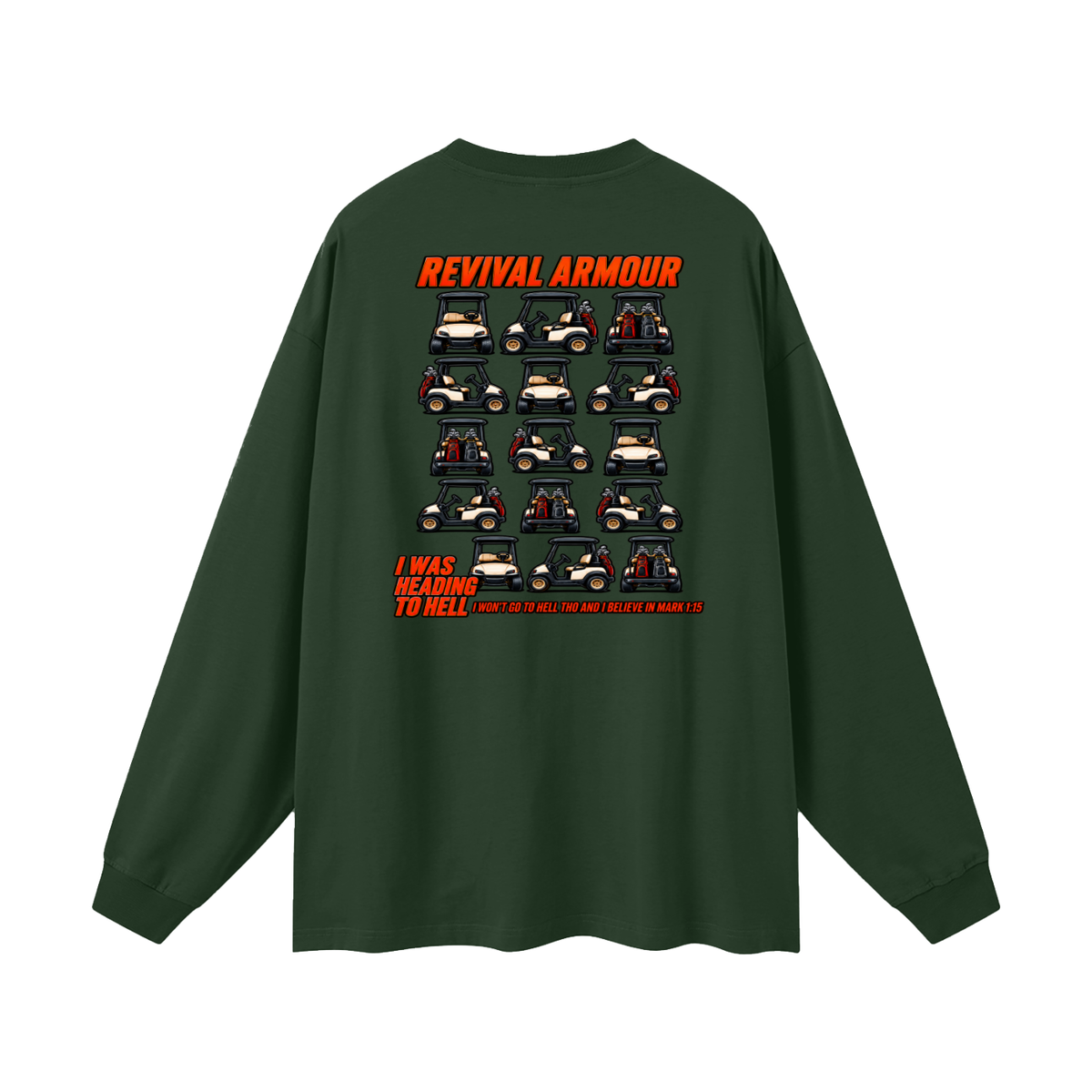 I WAS HEADING TO I WON'T GO TO HELL THO AND I BELIEVE IN MARK 1:15 Long Sleeve T-Shirt