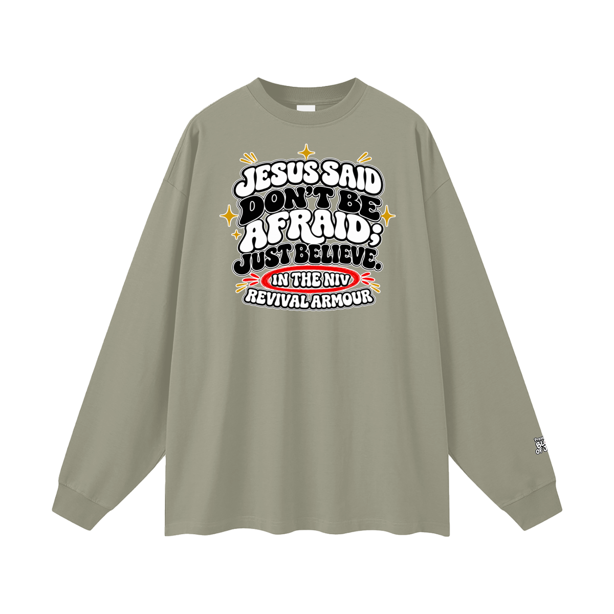 JESUS SAID Don't be afraid; just believe." IN THE NIV PREACH THE BLOOD OF JESUS Long Sleeve T-Shirt