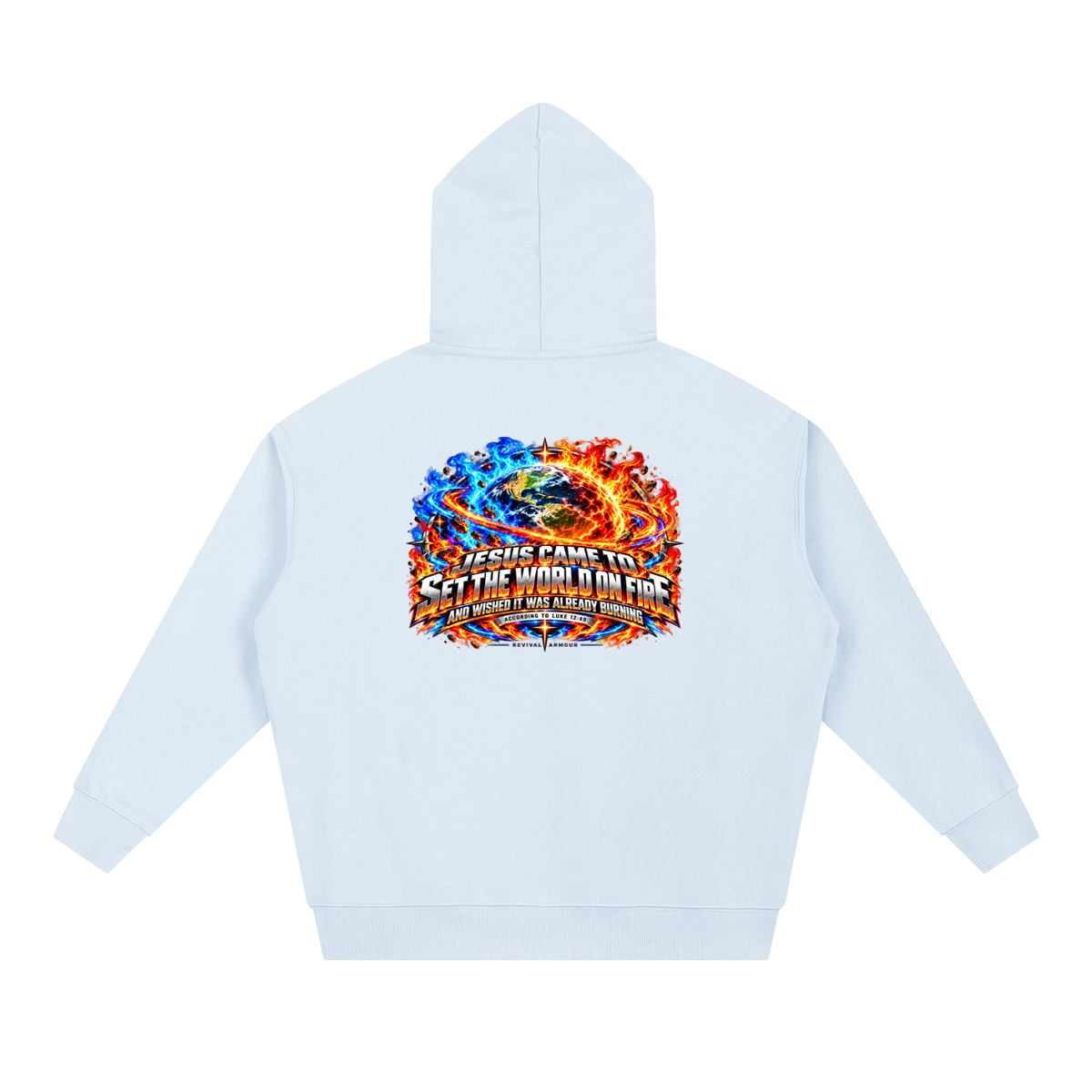 JESUS CAME TO SET THE WORLD ON FIRE AND WISHED IT WAS ALREADY BURNING ACCORDING TO LUKE 12:49 REVIVAL ARMOUR Hoodie