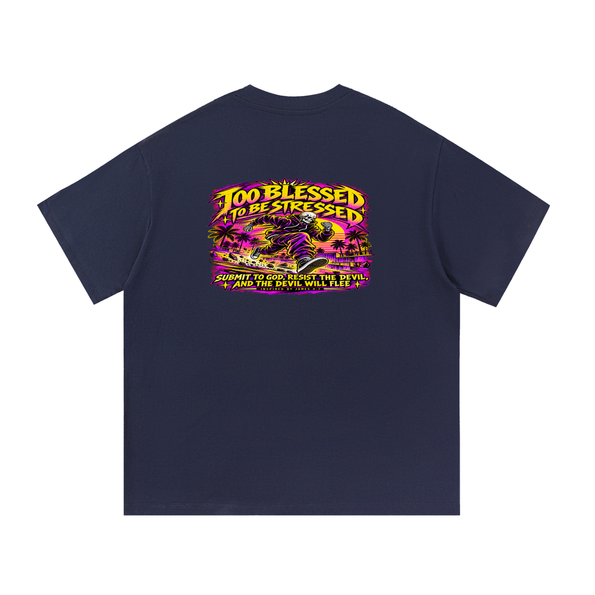 TOO BLESSED TO BE STRESSED SUMIT TO GOD, RESIST THE DEVIL, AND THE DEVIL WILL FLEE INSPIRED BY JAMES 4:7 T-Shirt