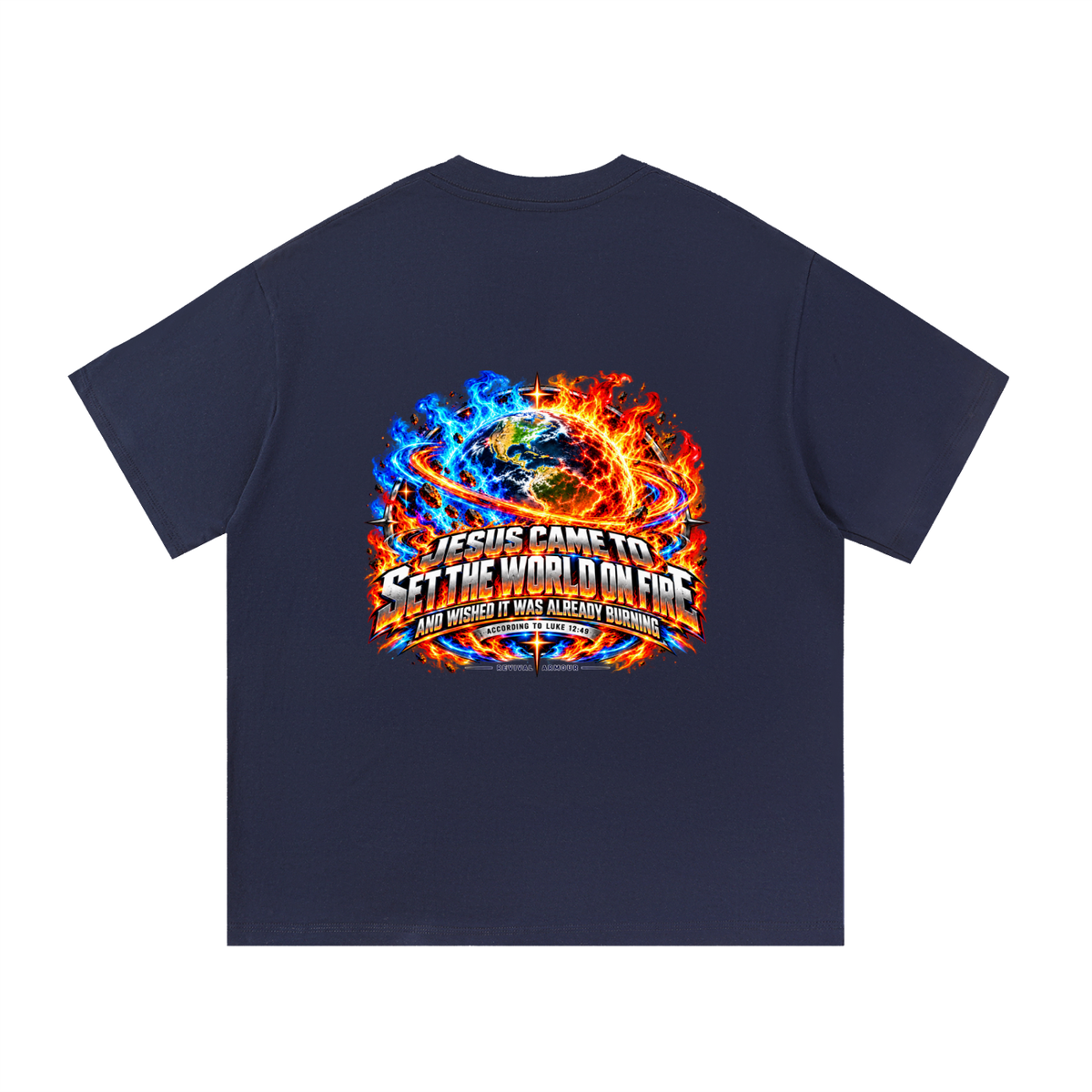 JESUS CAME TO SET THE WORLD ON FIRE AND WISHED IT WAS ALREADY BURNING ACCORDING TO LUKE 12:49 REVIVAL ARMOUR T-Shirt