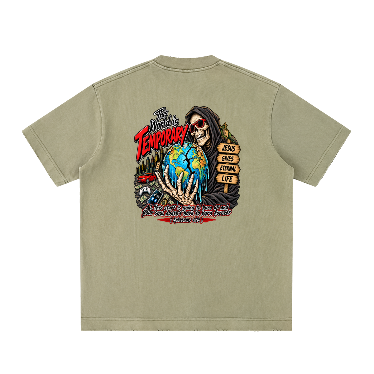 This world is temporary Jesus gives eternal life all this stuff is going to burn up and your doesn't have to burn forever ( Ephesians 4:29 ) T-Shirt