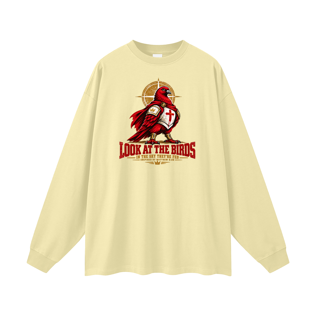 LOOK AT THE BIRDS IN THE SKY THEY'RE FED INSPIRED BY MATTHEW 6:26 Long Sleeve T-Shirt