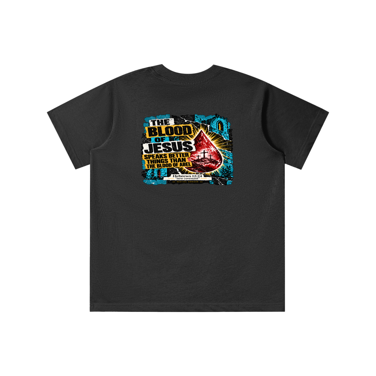 REIVAL ARMOUR THE BLOOD OF JESUS SPEAKS BETTER THINGS THAN THE BLOOD OF ABEL HEBREWS 12:24 "new covenant" -REVIVAL ARMOUR- youth T-shirt