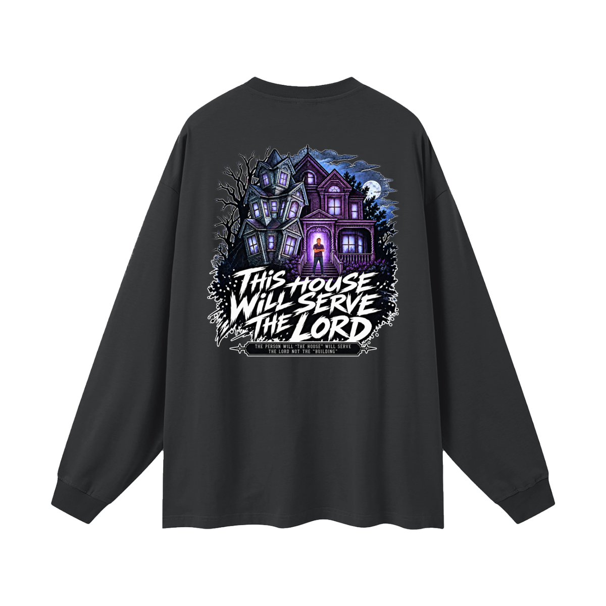 JESUS IS LORD ACCORDING TO JOHN 10:30 THIS HOUSE WiLL SERVE THE LORD THE PERSON WILL "THE HOUSE" WILL SERVE THE LORD NOT THE "BUILDING" Long Sleeve T-Shirt