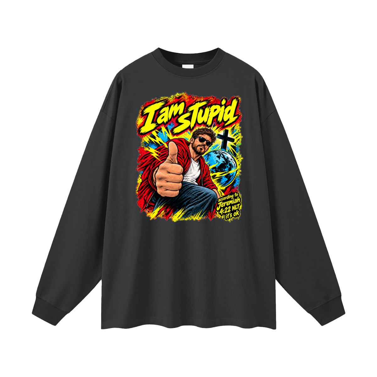 I am STUPid according to Jeremiah 4:22 NLT it's ok Long Sleeve T-Shirt