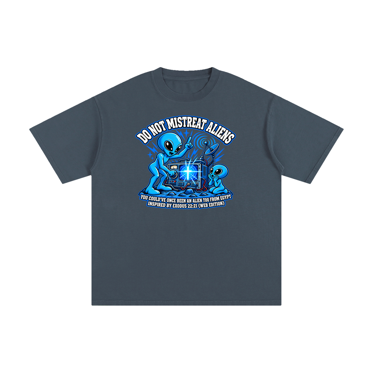 DO NOT MISTREAT ALIENS YOU COULD'VE ONCE BEEN AN ALIEN TOO FROM EGYPT INSPIRED BY EXODUS 22:21 (WEB EDITION) T-Shirt