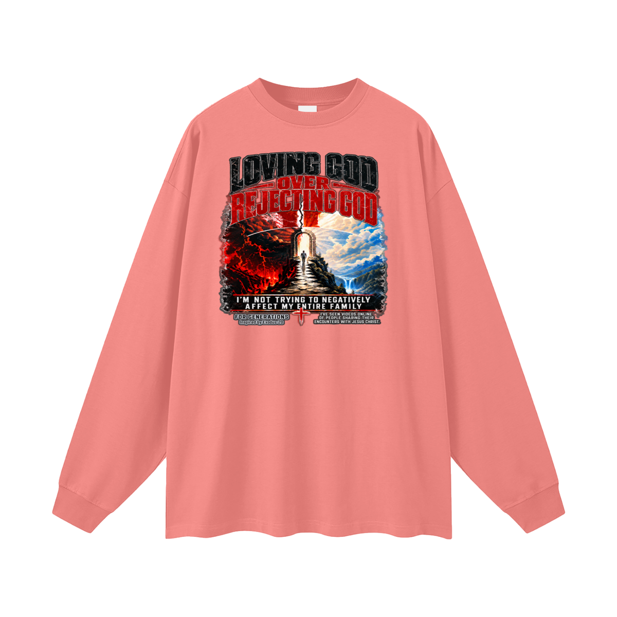LOVING GOD OVER REJECTING GOD I'M NOT TRYING TO NEGATIVELY AFFECT MY ENTIRE FAMILY FOR GENERATIONS Inspired by Exodus 20 Long Sleeve T-Shirt
