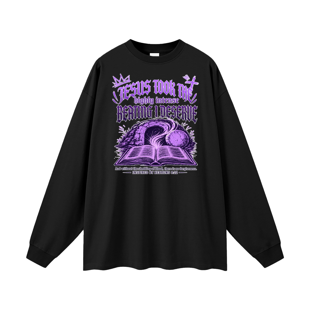 JESUS TOOK THE highly intense BEATING I DESERVE And without the shedding of blood, there is no forgiveness. INSPIRED BY HEBREWS 9:22 Long Sleeve T-Shirt