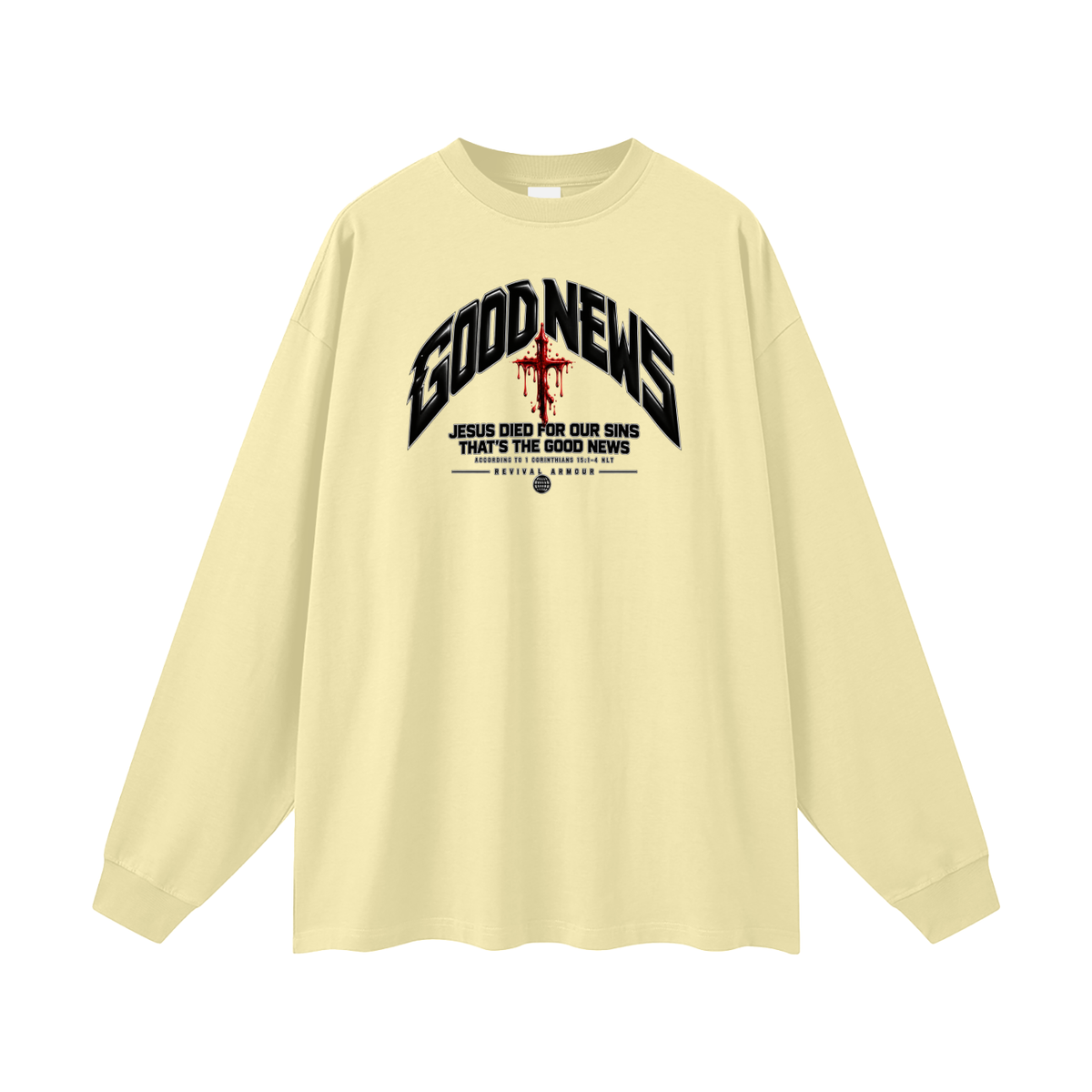 GOOD NEWS JESUS DIED FOR OUR SINS THAT'S THE GOOD NEWS ACCORDING TO 1 CORTHIANS 15:1-4 NLT REVIVAL ARMOUR Long Sleeve T-Shirt