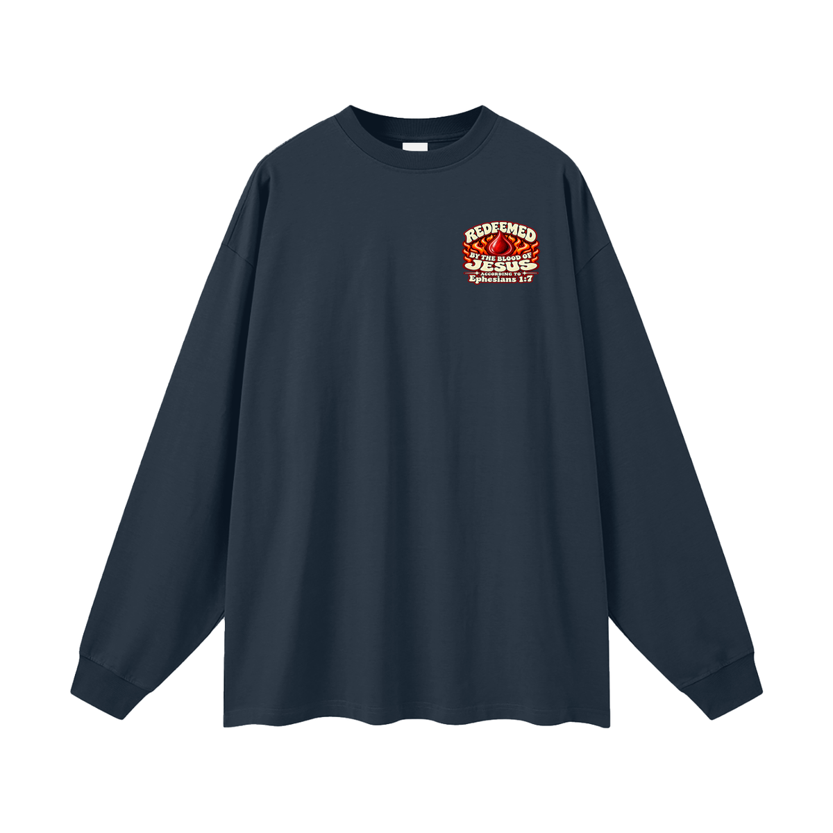 REDEEMED BY THE BLOOD OF JESUS ACCORDING TO EPHESIANS 1:7 IF YOU DON'T REPENT YOU'LL BURN FOREVER ACCORDING TO MARK 9:43-48 Long Sleeve T-Shirt