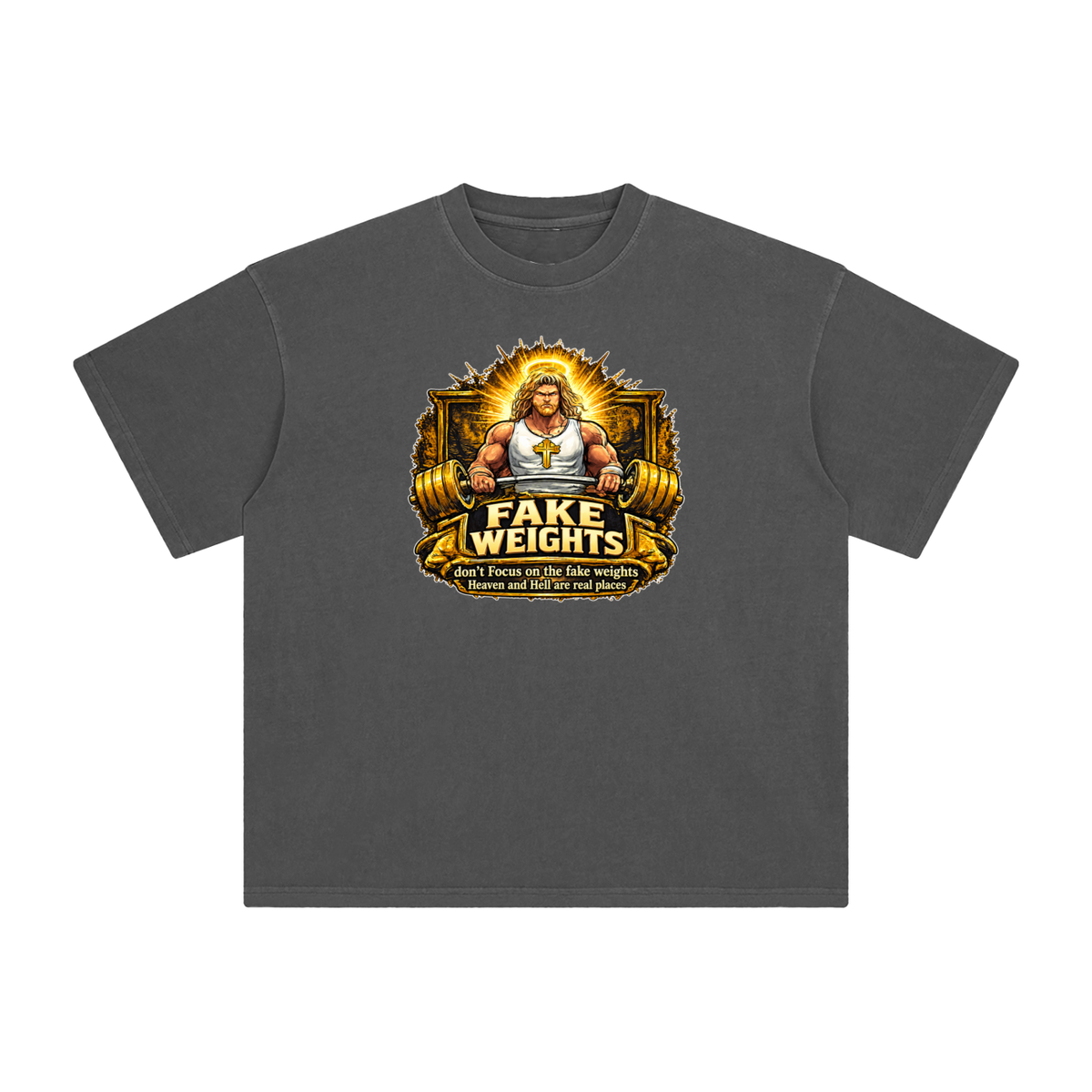 FAKE WEIGHTS don't Focus on the fake weights Heaven and Hell are real places T-Shirt