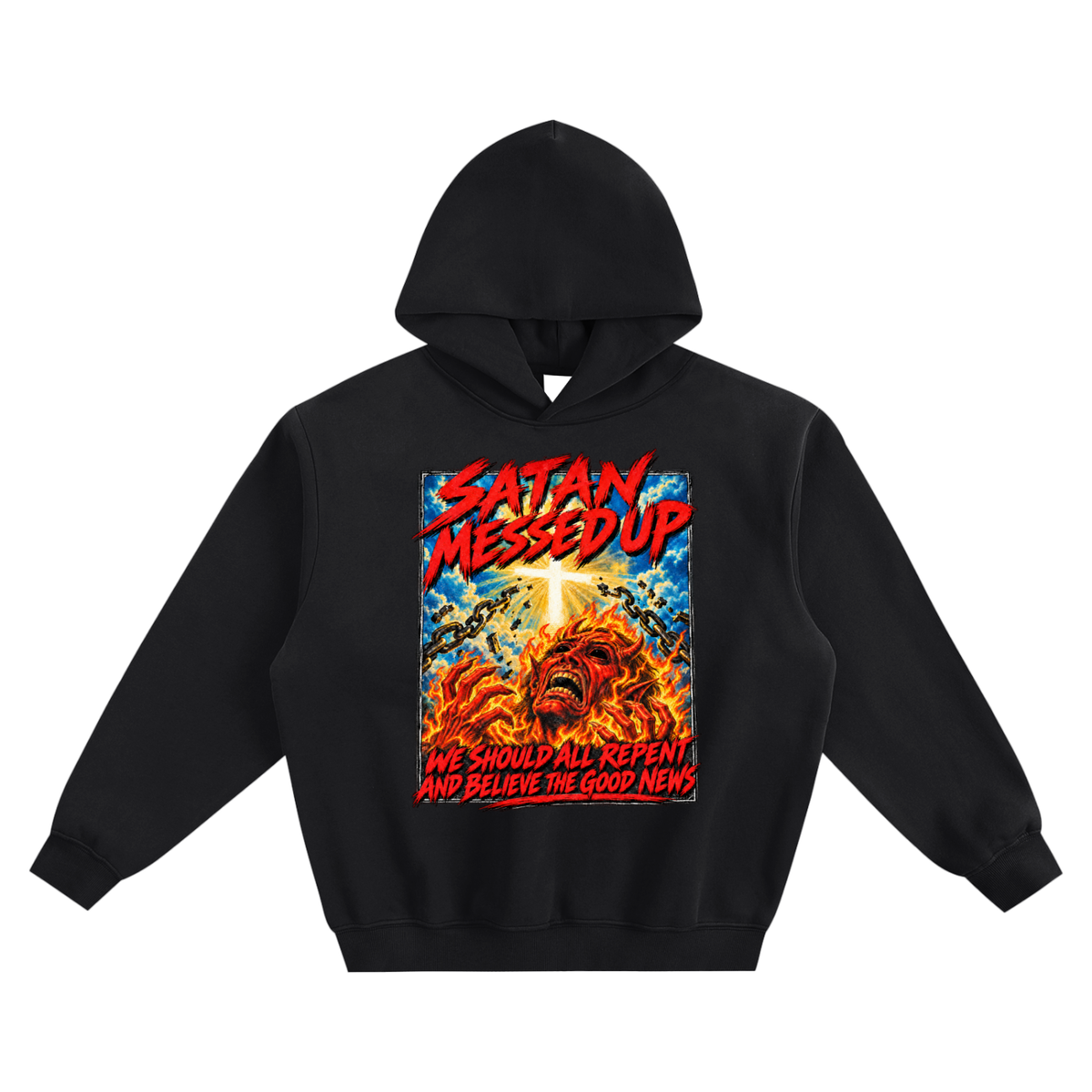 SATAN MESSED UP WE SHOULD ALL REPENT AND BELIEVE THE GOOD NEWS no pocket Hoodie