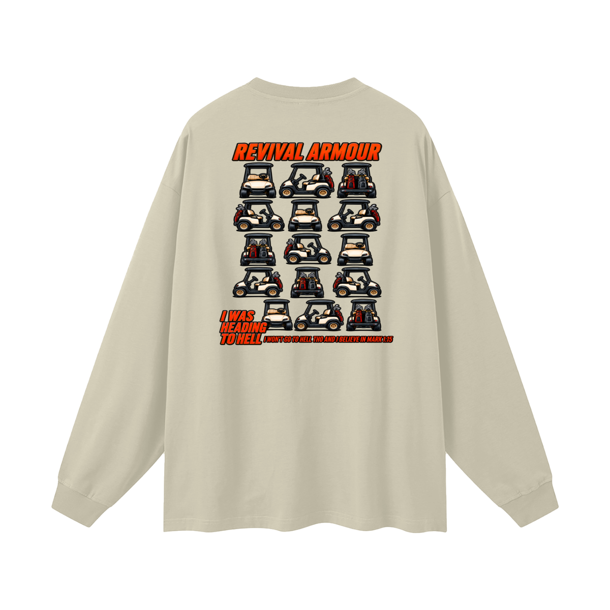 I WAS HEADING TO I WON'T GO TO HELL THO AND I BELIEVE IN MARK 1:15 Long Sleeve T-Shirt