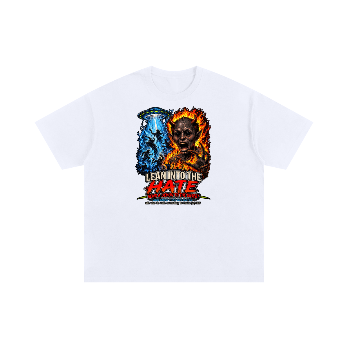 LEAN INTO THE HATE SEND A DEMON TO DESERT AND KNOW THAT GOD HATES ALL WHO DO EVIL ACCORDING TO PSALM 5:5 NLT LEARN HOW TO SEND A DEMON TO THE DESERT ON MICHAELJPHELPS.NET T-Shirt
