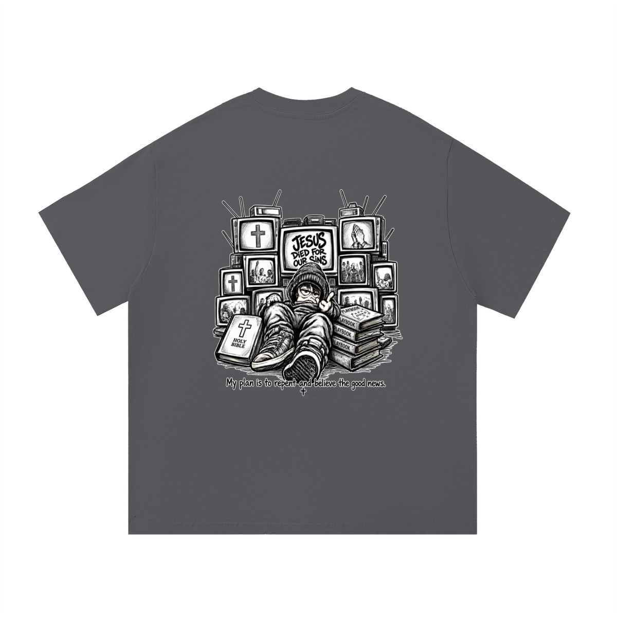 JESUS DIED FOR OUR SINS MY PLAN IS TO REPENT AND BELIEVE THE GOOD NEWS. T-Shirt