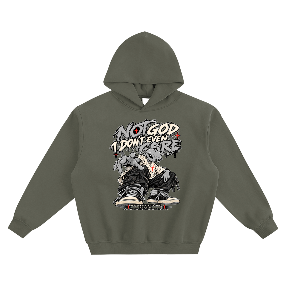 NOT GOD I DON'T EVEN CARE JESUS CHRIST IS GOD REPENT & HEAVEN & HELL ARE REAL PLACES no pocket Hoodie