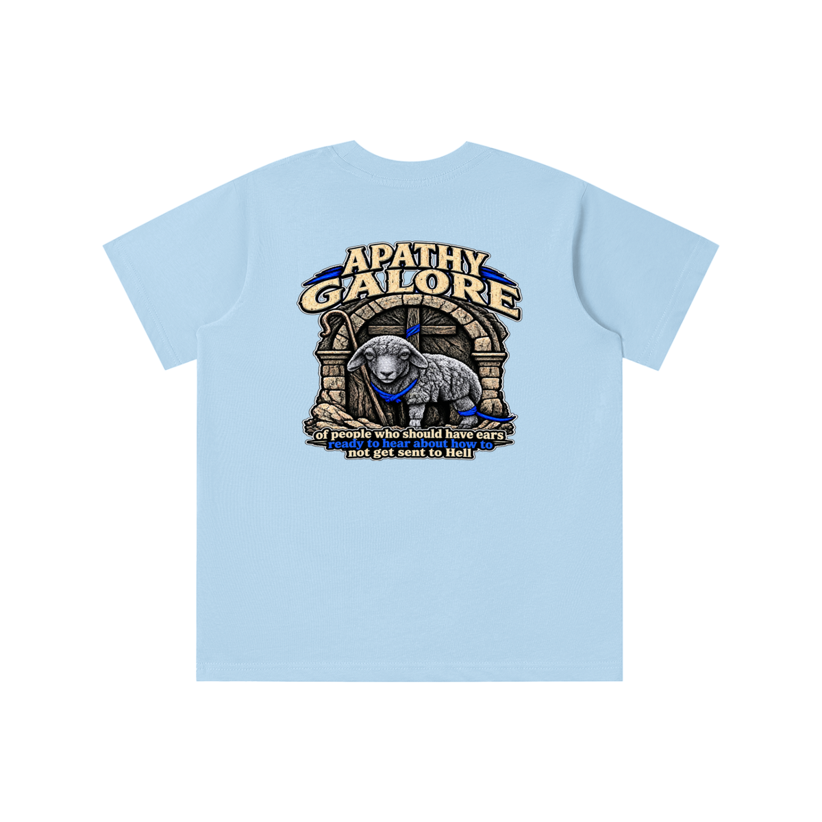 APATHY GALORE of people who should have ears ready to ears ready to hear about how to not get sent to Hell youth T-shirt