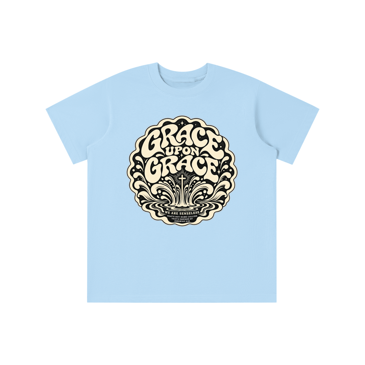 GRACE UPON GRACE WE ARE SENSELESS THAT'S NOT NAME CALLING THAT'S INSPIRED BY JEREMIAH 4:22.  youth T-shirt