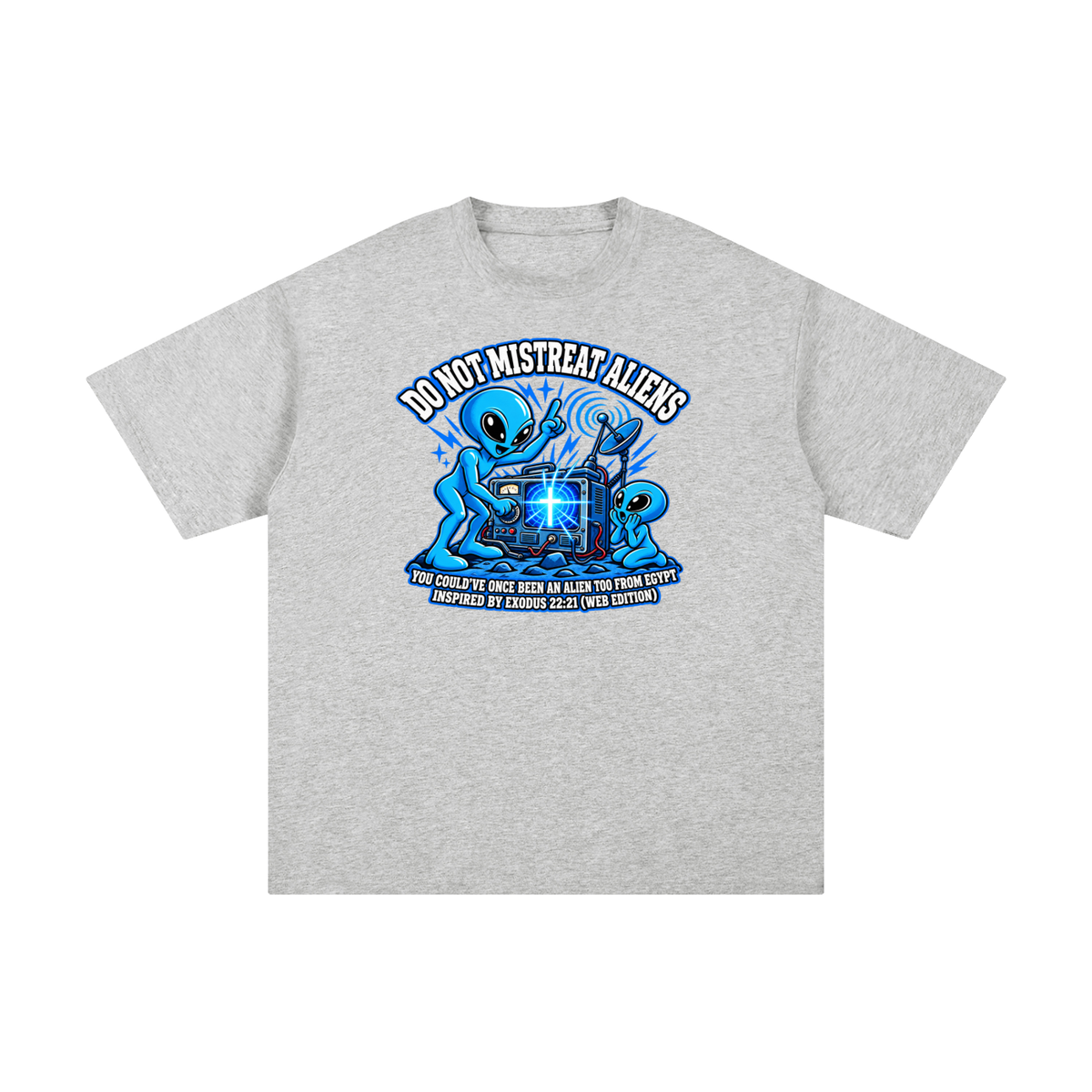 DO NOT MISTREAT ALIENS YOU COULD'VE ONCE BEEN AN ALIEN TOO FROM EGYPT INSPIRED BY EXODUS 22:21 (WEB EDITION) T-Shirt
