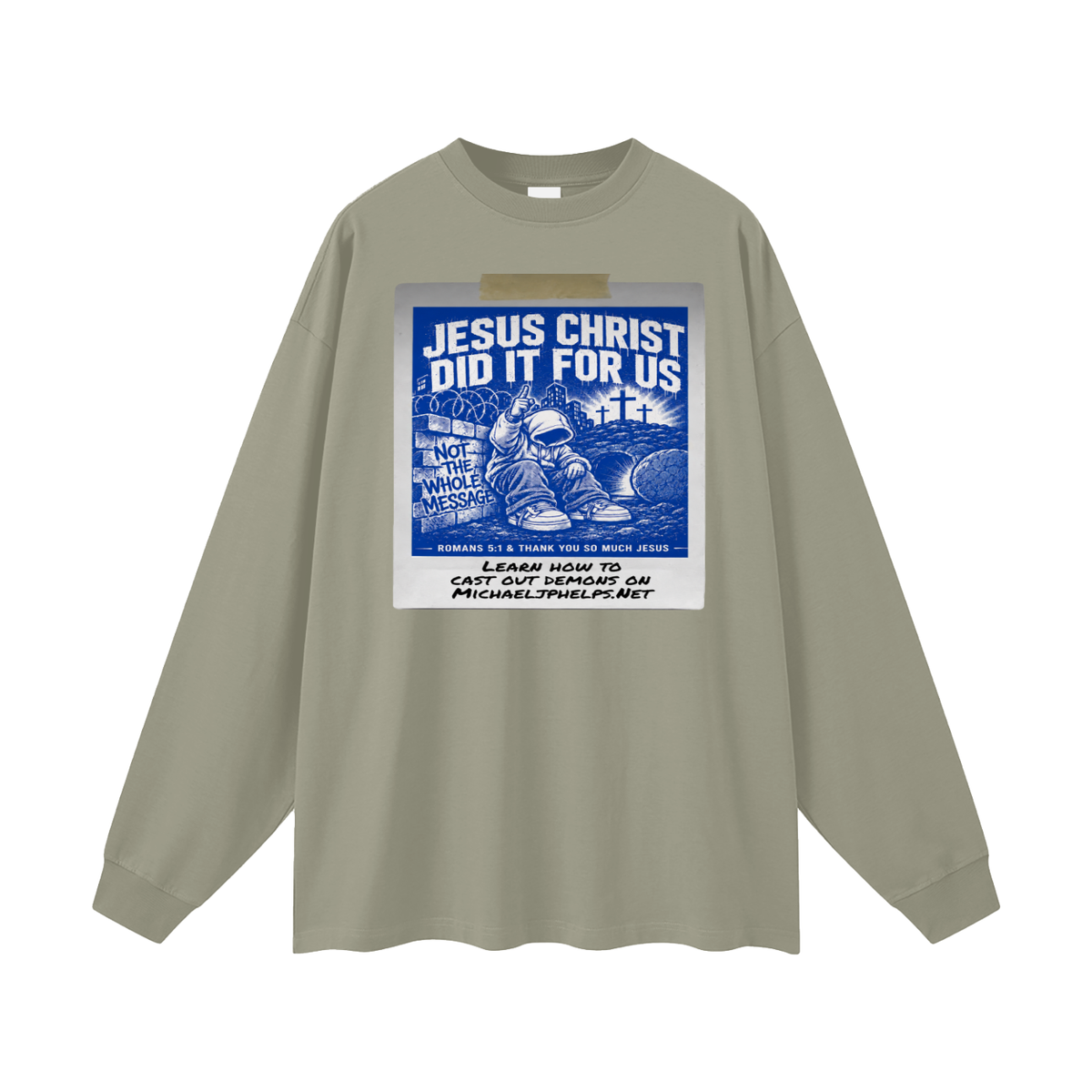 JESUS CHRIST DID IT FOR US NOT THE WHOLE MESSAGE Long Sleeve T-Shirt