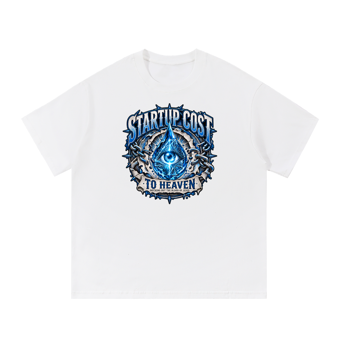 STARTUP COST TO HEAVEN NOTHING BUT THE BLOOD. OF JESUS ACCORDING TO EPHESIANS 1:7 T-Shirt