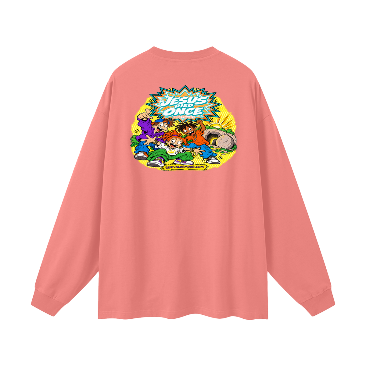 JESUS DIED ONCE BACKED UP BY Romans 6:9-10 Long Sleeve T-Shirt