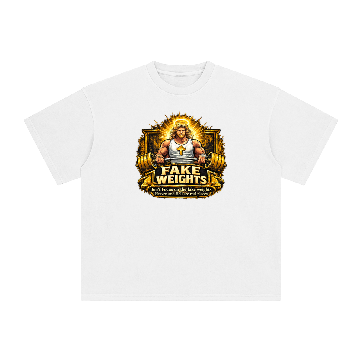 FAKE WEIGHTS don't Focus on the fake weights Heaven and Hell are real places T-Shirt