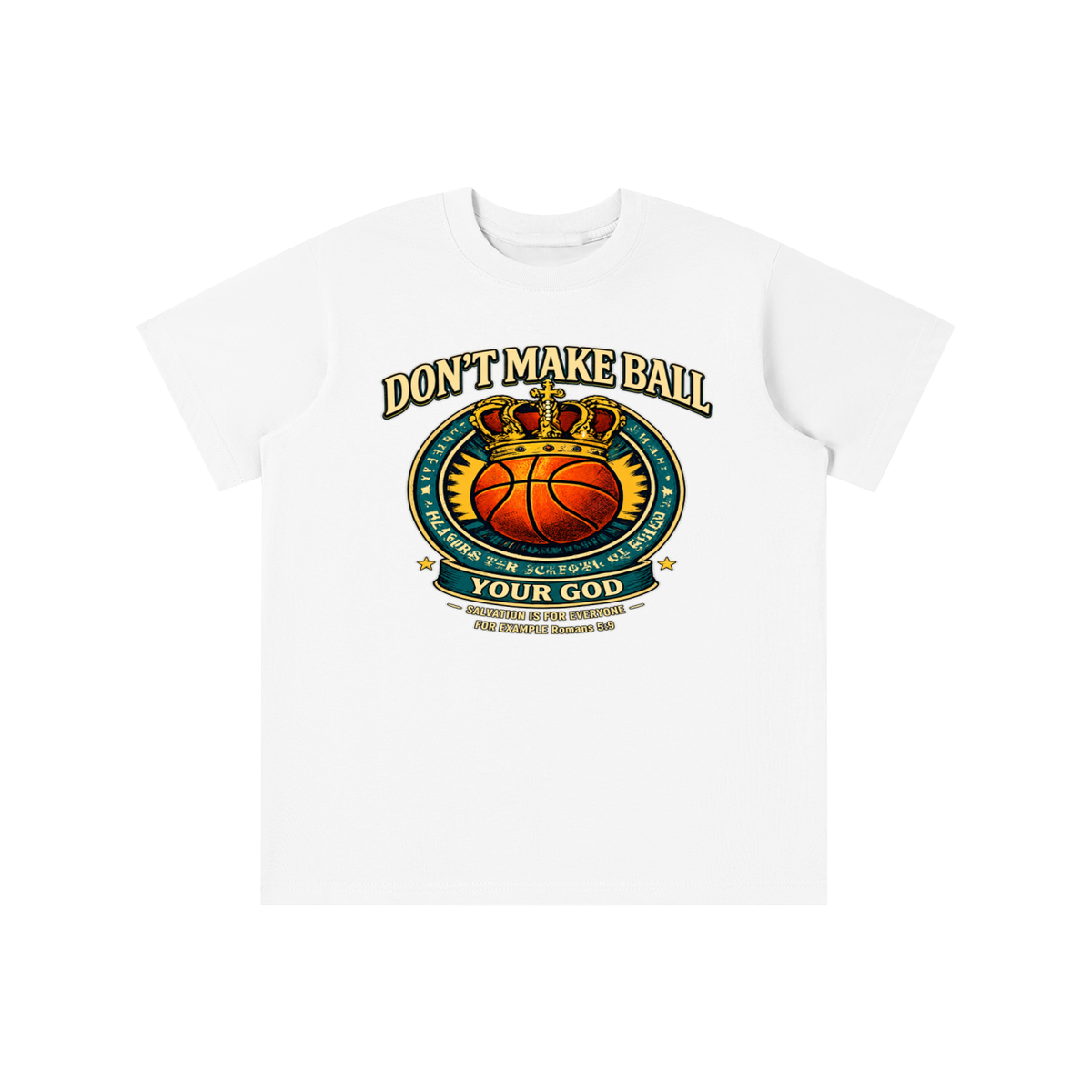 DON'T MAKE BALL YOUR GOD SALVATION IS FOR EVERYONE FOR EXAMPLE Romans 5:9 youth T-shirt