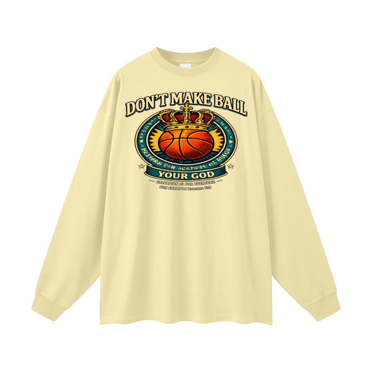 DON'T MAKE BALL YOUR GOD SALVATION IS FOR EVERYONE FOR EXAMPLE Romans 5:9 Long Sleeve T-Shirt