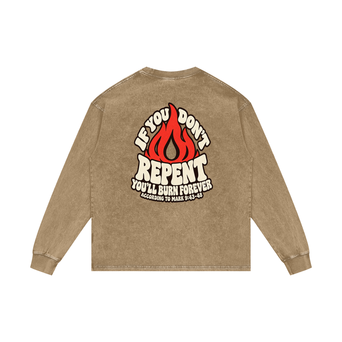 REDEEMED BY THE BLOOD OF JESUS ACCORDING TO EPHESIANS 1:7 IF YOU DON'T REPENT YOU'LL BURN FOREVER ACCORDING TO MARK 9:43-48 Long Sleeve T-Shirt