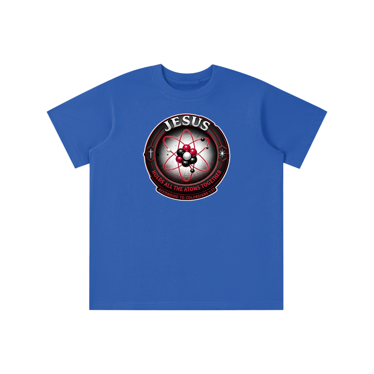 JESUS HOLDS ALL THE ATOMS TOGETHER ACCORDING TO COLOSSIANS 1:17 youth T-shirt