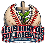 JESUS DIDN'T DIE FOR BASEBALLS JESUS DIED FOR BASEBALL PLAYERS T-Shirt
