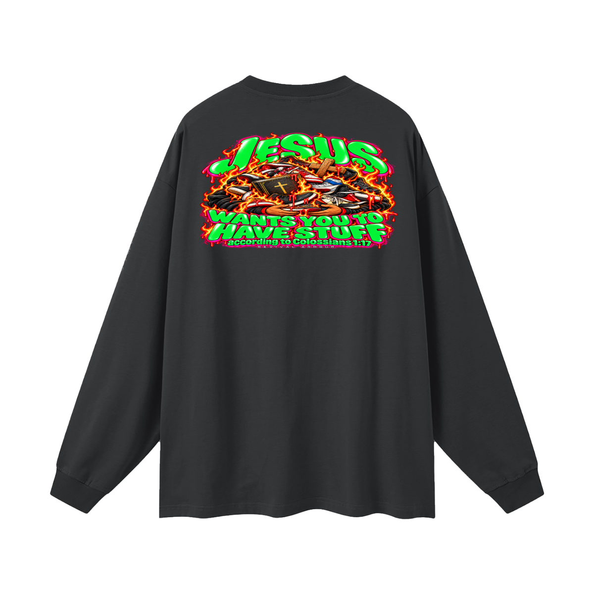 JESUS WANTS YOU TO HAVE STUFF ACCORDING TO COLOSSIANS 1:17 Long Sleeve T-Shirt
